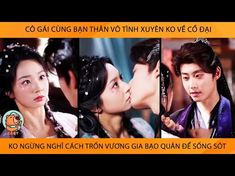Cô Gái Cùng Bạn Thân Xuyên Ko Về Cổ Đại, Ko Ngừng Nghĩ Cách Trốn Khỏi Vương Gia Bạo Quân Để Sống Sót