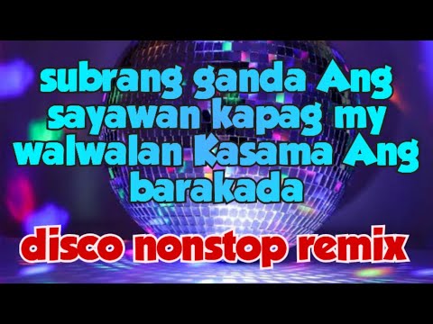 Subrang ganda Ang sayawan kapag my walwalan Kasama Ang barakada disco nonstop remix 