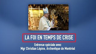 La Foi en temps de crise – Mgr Christian Lépine