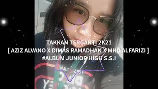 Download lagu TAKKAN TERGANTI 2K21 [ AZIZ ALVANO X DIMAS RAMADHAN X MHD ALFARIZI ] #ALBUM JUNIOR HIGH S.S.I mp3