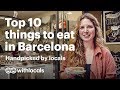 What To Eat And Where To Eat In Barcelona Handpicked By Locals