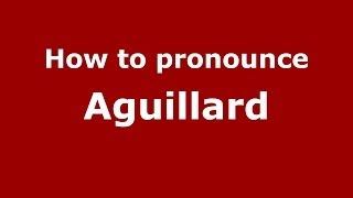 How to pronounce Aguillard