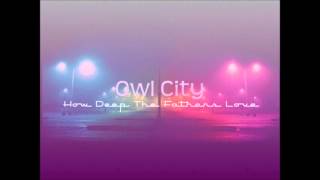 owl city (How Deep The Fathers Love)