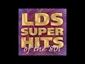 LDS Super Hits Of The 80s Special Edition Full Album