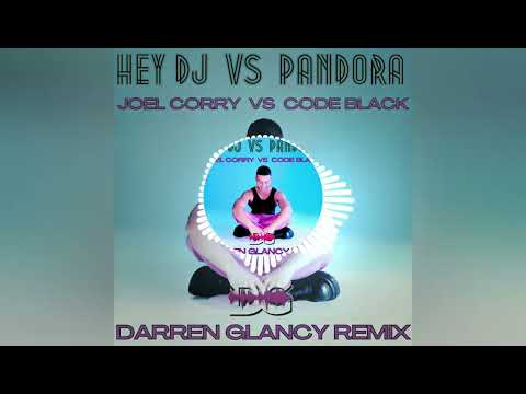 Joel Corry Vs Code Black - Hey DJ vs Pandora(Darren Glancy Hardcore Remix)