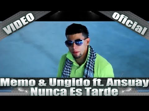 Memo & Ungido ft. Ansuay - Nunca Es Tarde - ( Video Oficial )