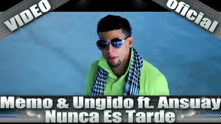 Memo & Ungido ft. Ansuay - Nunca Es Tarde - ( Video Oficial )