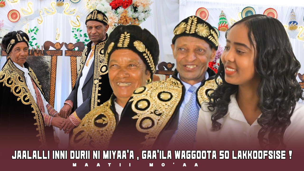 Jaalalli Inni Durii Ni Miyaa'a , Gaa'ila Waggoota 50 lakkoofsise ! - Maatii Mo'aa