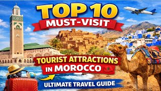 Top 10 Must-Visit Tourist Attractions in Morocco 🇲🇦 | Ultimate Travel Guide