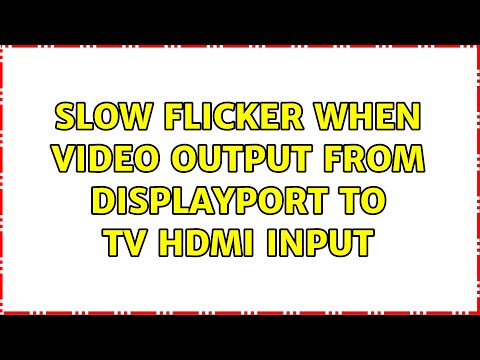 Slow flicker when video output from DisplayPort to TV HDMI input