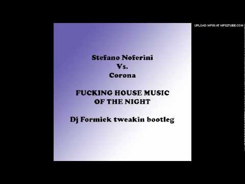 Stefano Noferini vs. Corona - Fucking House Music of the Night (Dj Formick tweakin bootleg)