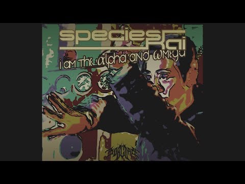 species Kai - I am the αlpha and ωmega