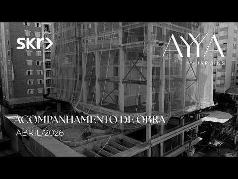 AYYA JARDINS | SKR - Acompanhamento de obras - Abril/2026