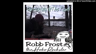 Robb Frost The Hobo Rockstar - I&#39;m A Dirty Smelly Pile Of Garbage
