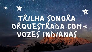 Trilha Sonora Orquestrada Com Vozes Indianas