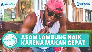 Benarkah Makan Terlalu Cepat Bisa Picu Asam Lambung Naik? Simak Ulasan Ahli Gizi