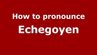 How to pronounce Echegoyen