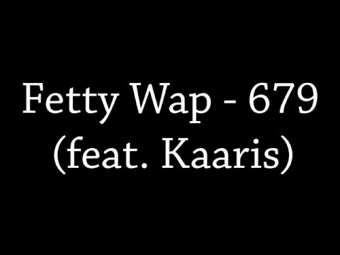 Fetty Wap ft Kaaris - 679 PAROLES/LYRICS (Remix)