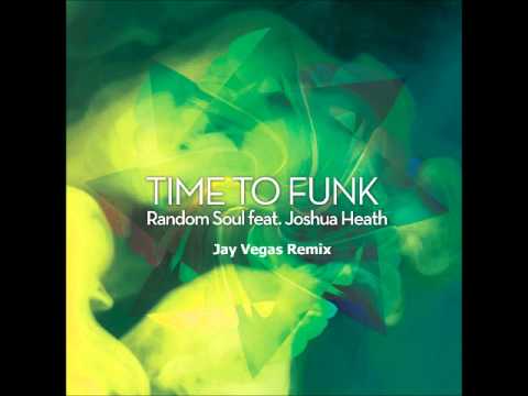 Random Soul Feat. Joshua Heath - Time 2 Funk (Jay Vegas Remix)