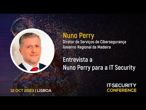 Entrevista a Nuno Perry, Governo Regional da Madeira | IT Security Conference 2023