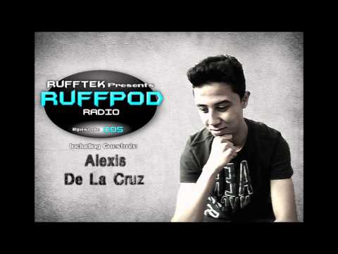 Rufftek presents RuffPod Radio 005 - Alexis De La Cruz Guestmix