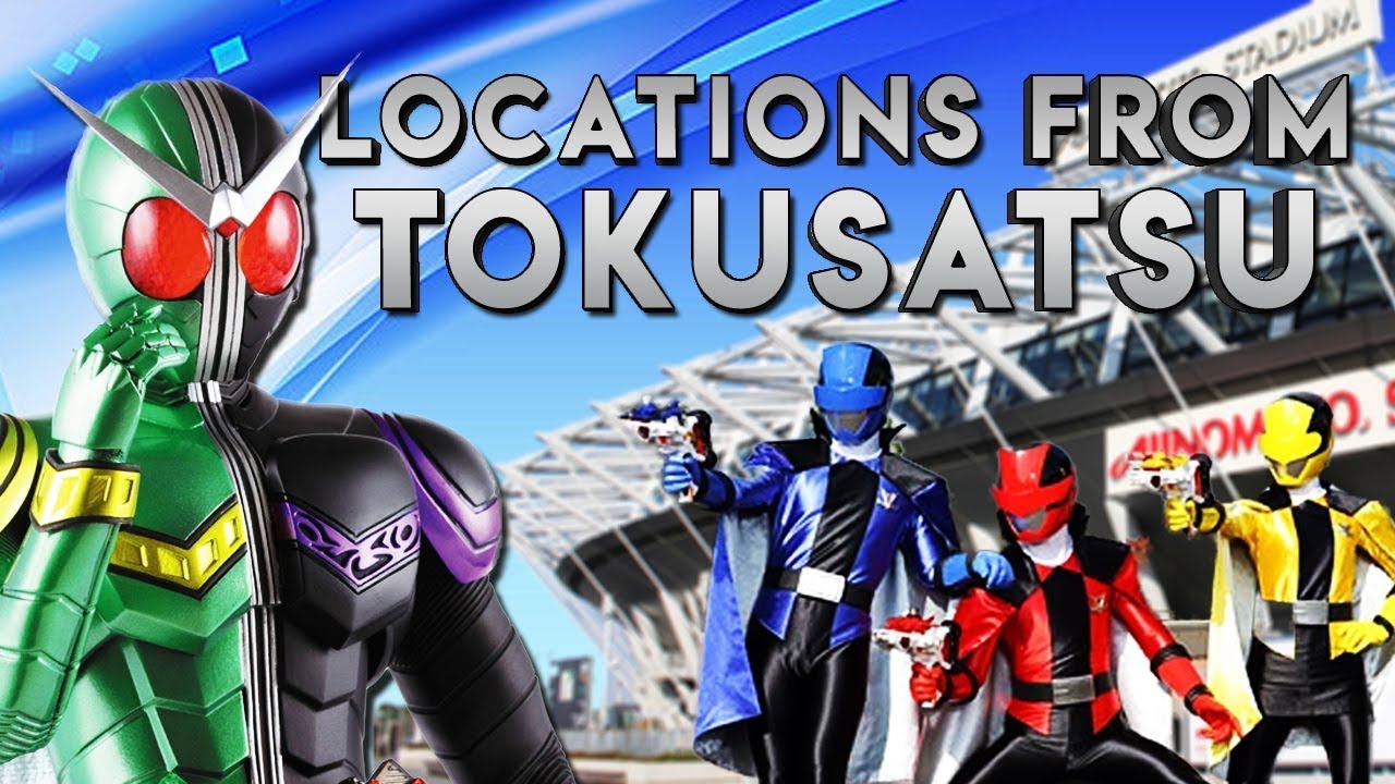 LOCATIONS USED IN TOKUSATSU