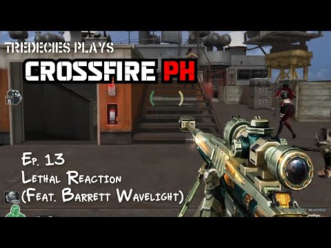 Tredecies Plays CrossFire PH - Ep. 13: Lethal Reaction (Feat.  Barrett Wavelight)