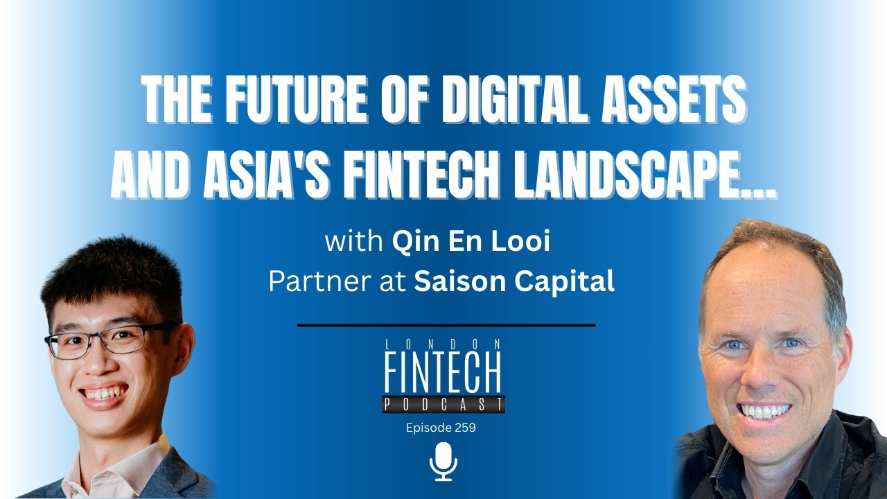 Exploring the future of Digital Assets and Asia's Fintech landscape - with Qin En Looi