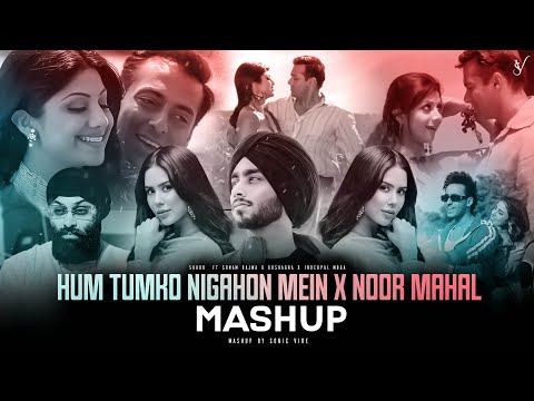 Hum Tumko Nigahon Mein X Noor Mahal - Mashup | Shubh Ft.Sonam Bajwa | Nain Tere X Dard | Sonic Vibe