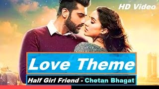 Half Girlfriend   Love Theme of Half Girlfriend Arjun Kapoor &amp; Shraddha Kapoor