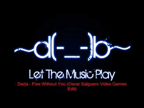 Darja- Fine Without You (Oscar Salguero Video Games Edit)