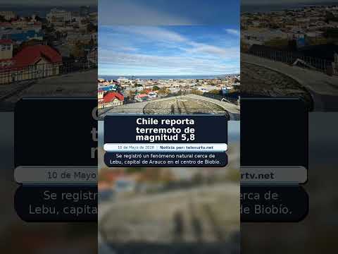 Chile reporta terremoto de magnitud 5,8