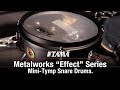 TAMA Metalworks “Effect” Series Mini-Tymp Snare Drums.