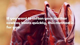 How to Soften Leather Cowboy Boots