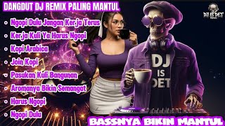 Download lagu Ngopi Dulu Jangan Kerja Terus - Dangdut DJ Remix  2025| Bassnya Bikin Mantul  mp3