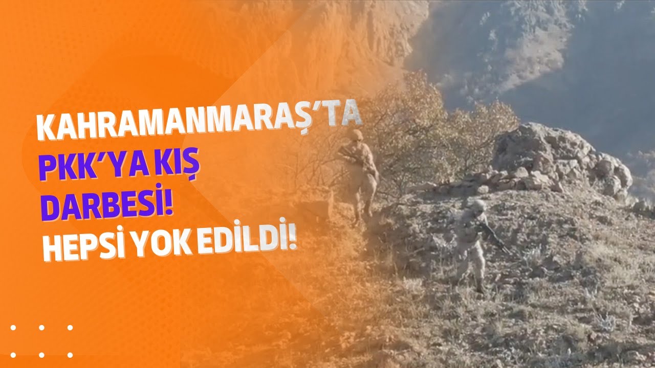 Kahramanmaraş’ta PKK’ya kış darbesi! Hepsi yok edildi!