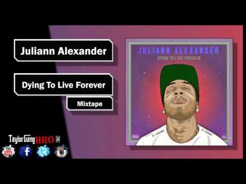 Juliann Alexander   Foreva Dying To Live Forever