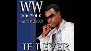 WAYNE WONDER FT. IF I EVER is newest Single BRAND NEW!!!!!!!!!