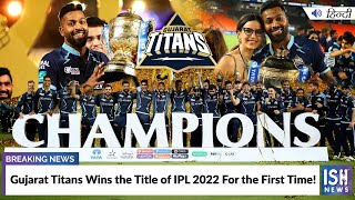 Gujarat Titans Wins the Title of IPL 2022 For the First Time!