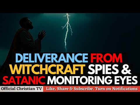 PRAYER AGAINST WITCHCRAFT SPIES AND SATANIC EYES | Spiritual Warfare Prayers
