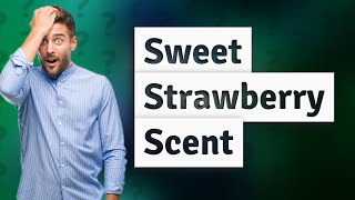 Is strawberry a nice scent?