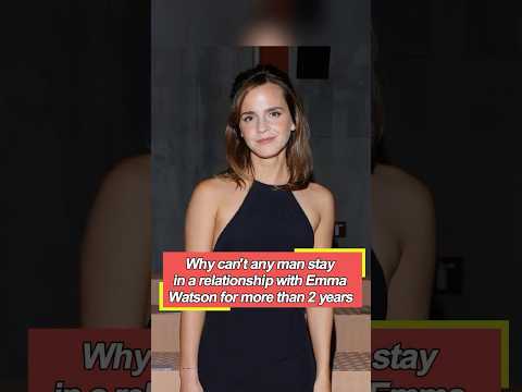 Why can't any man stay in a relationship with Emma Watson for more than two years-#fyp#foryou