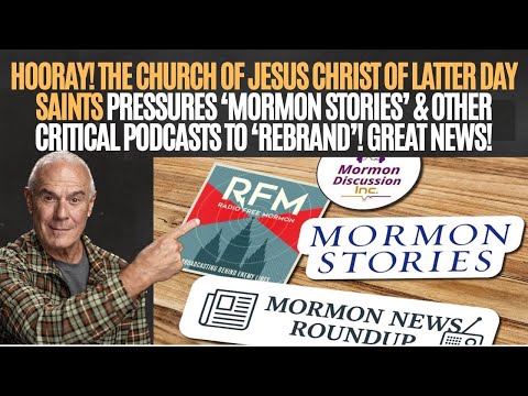 HOORAY!  CHURCH OF JESUS CHRIST OF LATTER DAY SAINTS PRESSURES "MORMON STORIES" TYPES TO "REBRAND"!