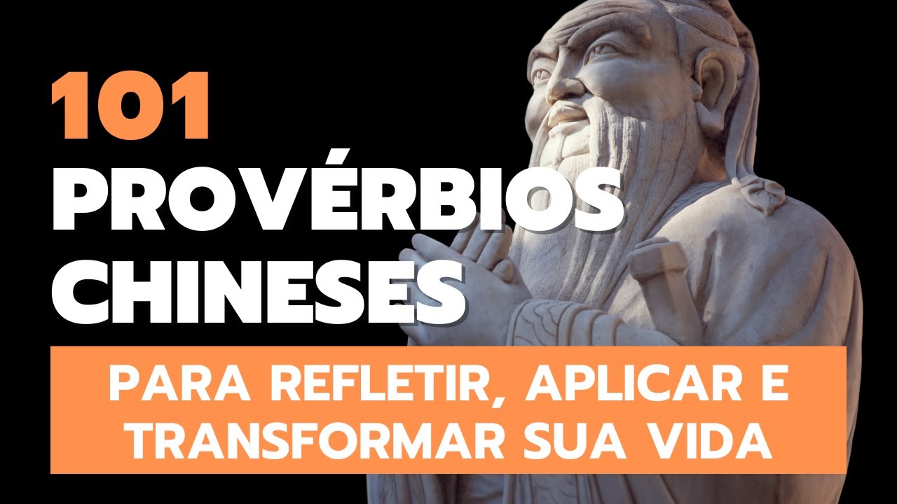 📌[CITAÇÕES MOTIVACIONAIS] 101 PROVÉRBIOS CHINESES PARA REFLETIR E USAR NA SUA VIDA