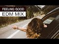 Feeling Good Mix - Best EDM Music 2018