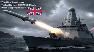 The UK's Royal Navy Tested Its New STRATUS Missile — What Happened Next