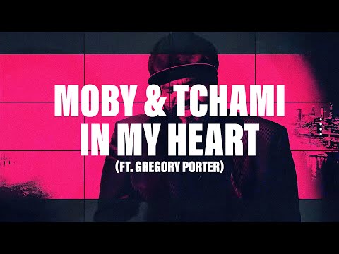 MOBY & TCHAMI - IN MY HEART (ft. Gregory Porter)