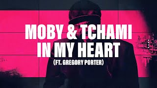 MOBY &amp; TCHAMI - IN MY HEART (ft. Gregory Porter)