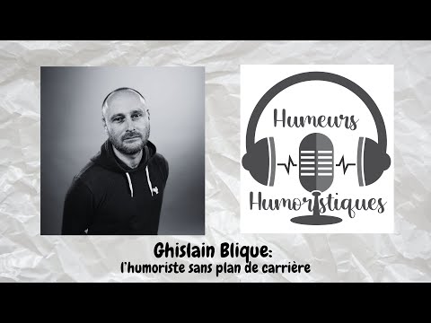 Ghislain Blique : l'humoriste sans plan de carrière | Humeurs humoristiques