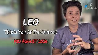 LEO ♌︎ MID AUGUST 2026 - This Is You At The Summit [MID MONTHLY Reading]